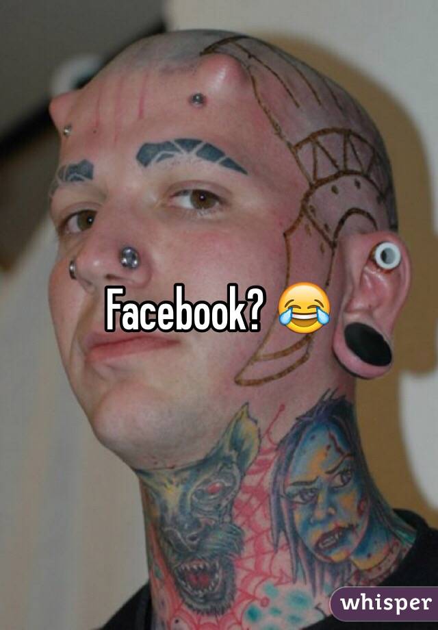 Facebook? 😂