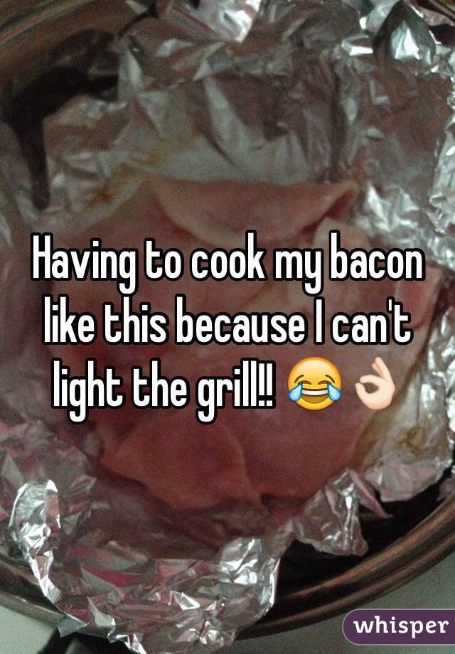 Having to cook my bacon like this because I can't light the grill!! 😂👌🏻