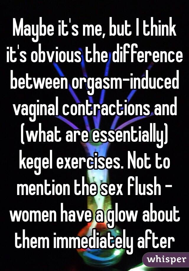 Maybe it's me, but I think it's obvious the difference between orgasm-induced vaginal contractions and (what are essentially) kegel exercises. Not to mention the sex flush - women have a glow about them immediately after