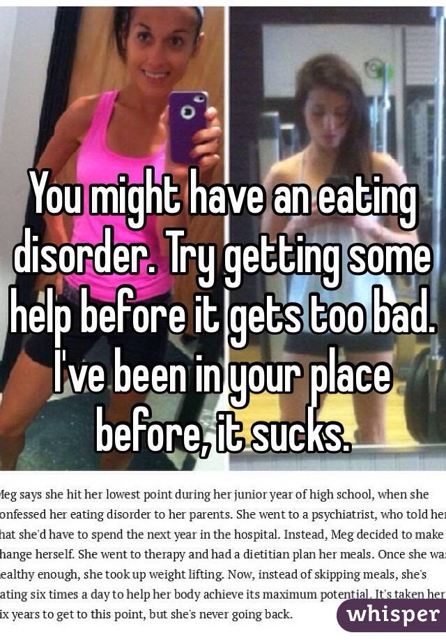 You might have an eating disorder. Try getting some help before it gets too bad. I've been in your place before, it sucks.