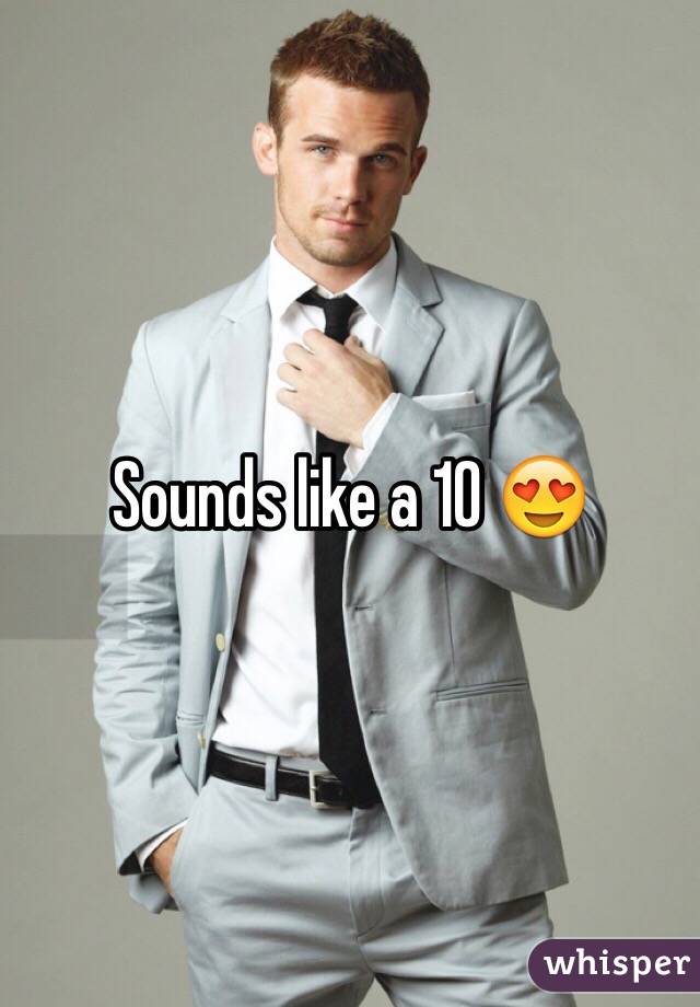 Sounds like a 10 😍