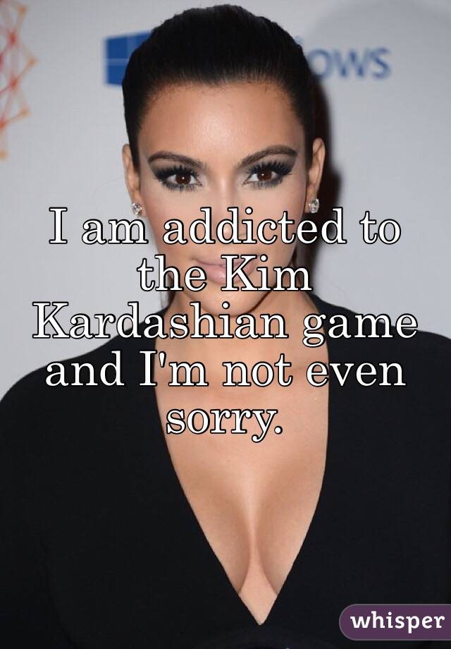 I am addicted to the Kim Kardashian game and I'm not even sorry.