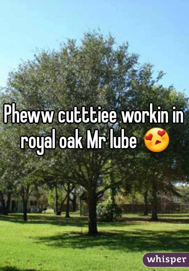Pheww cutttiee workin in royal oak Mr lube 😍