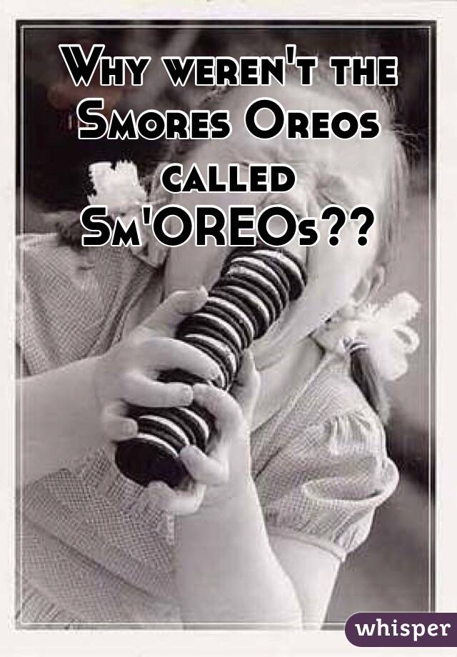 Why weren't the Smores Oreos called Sm'OREOs??