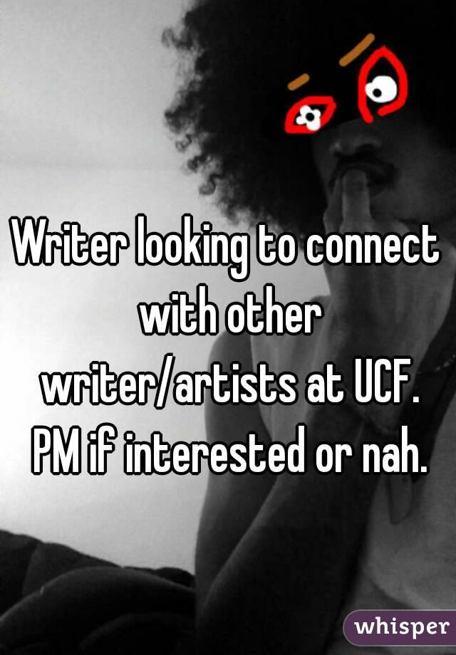 Writer looking to connect with other writer/artists at UCF. PM if interested or nah.