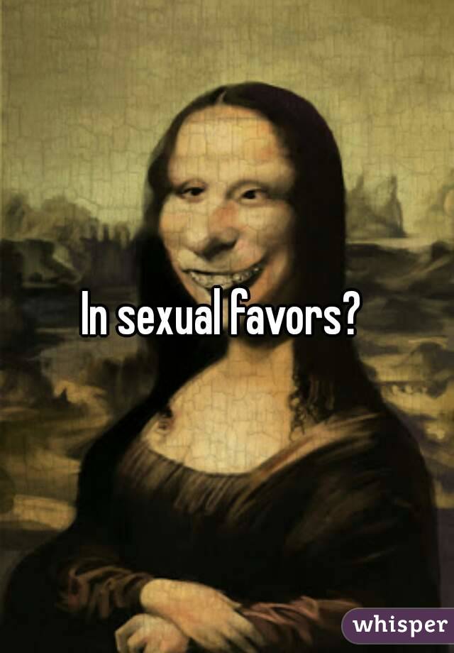 In sexual favors? 