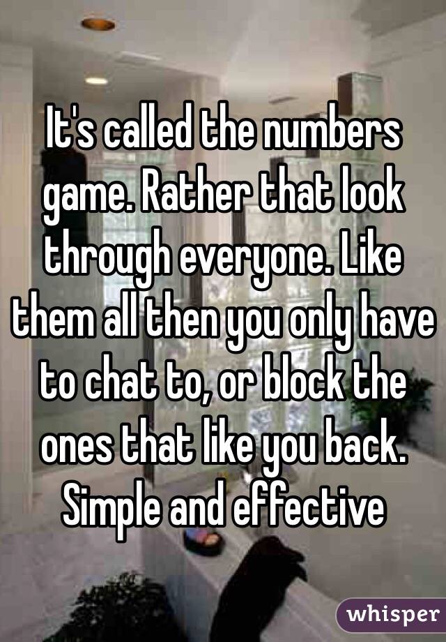 It's called the numbers game. Rather that look through everyone. Like them all then you only have to chat to, or block the ones that like you back. Simple and effective 