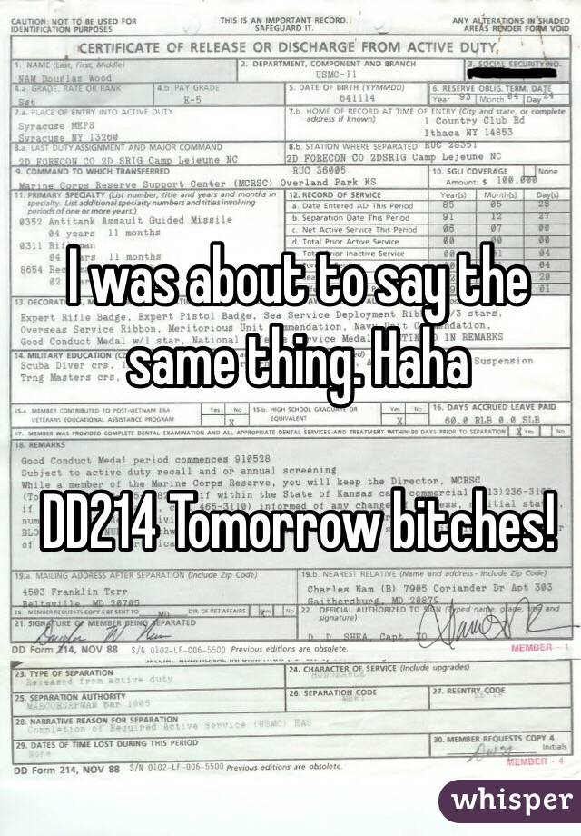 I was about to say the same thing. Haha

DD214 Tomorrow bitches!