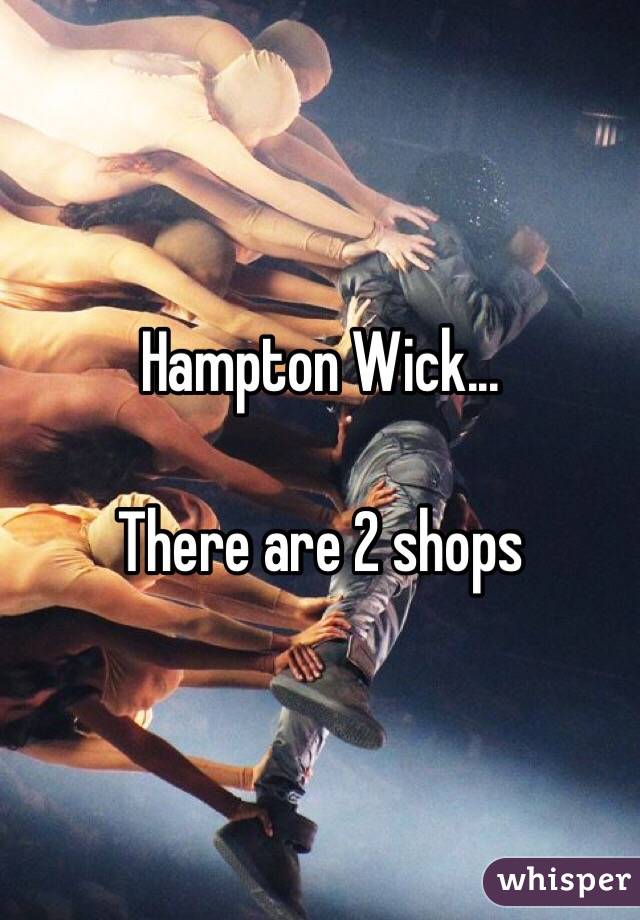 Hampton Wick...

There are 2 shops