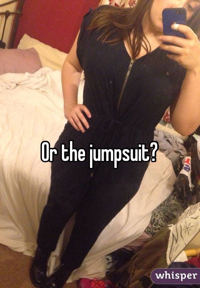 Or the jumpsuit? 