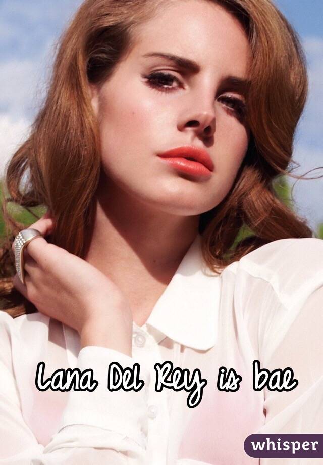 Lana Del Rey is bae