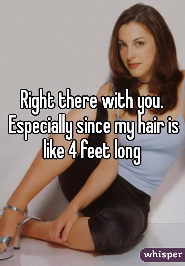 Right there with you. Especially since my hair is like 4 feet long 