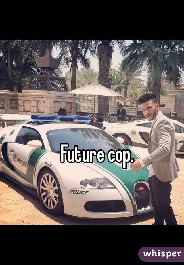 Future cop. 