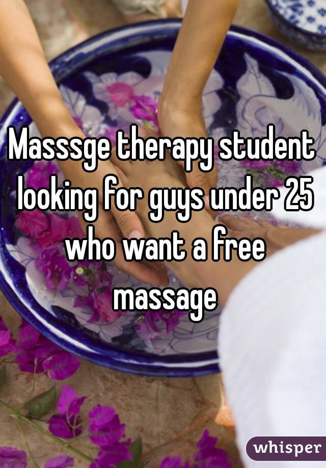 Masssge therapy student looking for guys under 25 who want a free massage