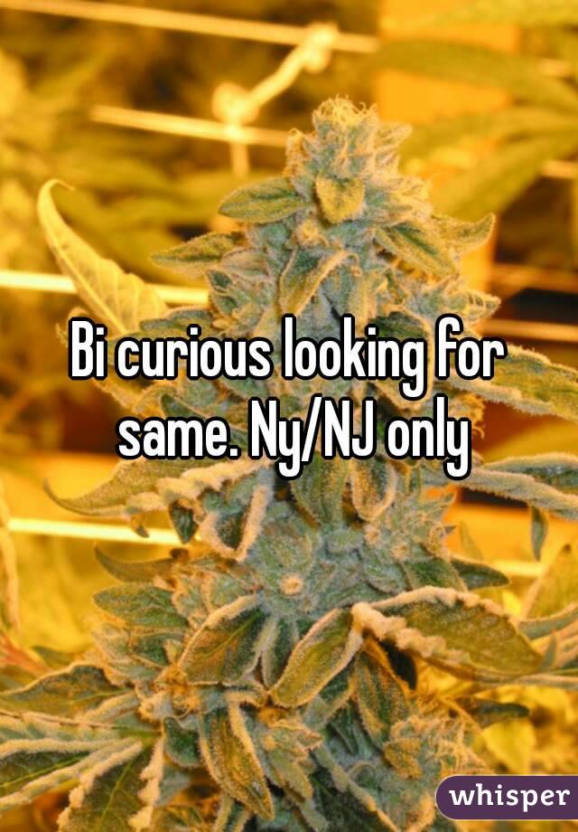Bi curious looking for same. Ny/NJ only