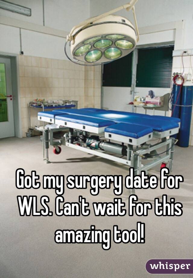 Got my surgery date for WLS. Can't wait for this amazing tool!