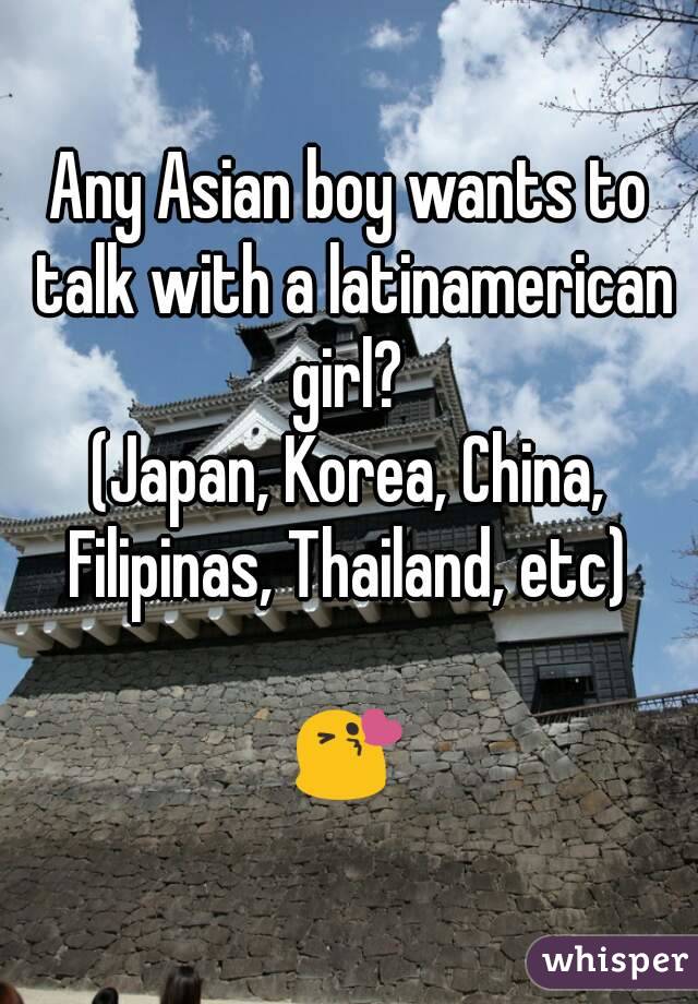 Any Asian boy wants to talk with a latinamerican girl? 
(Japan, Korea, China, Filipinas, Thailand, etc) 

😘