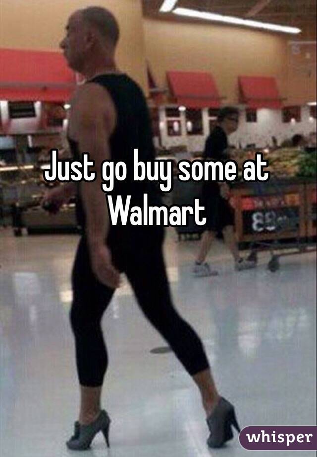 Just go buy some at Walmart 