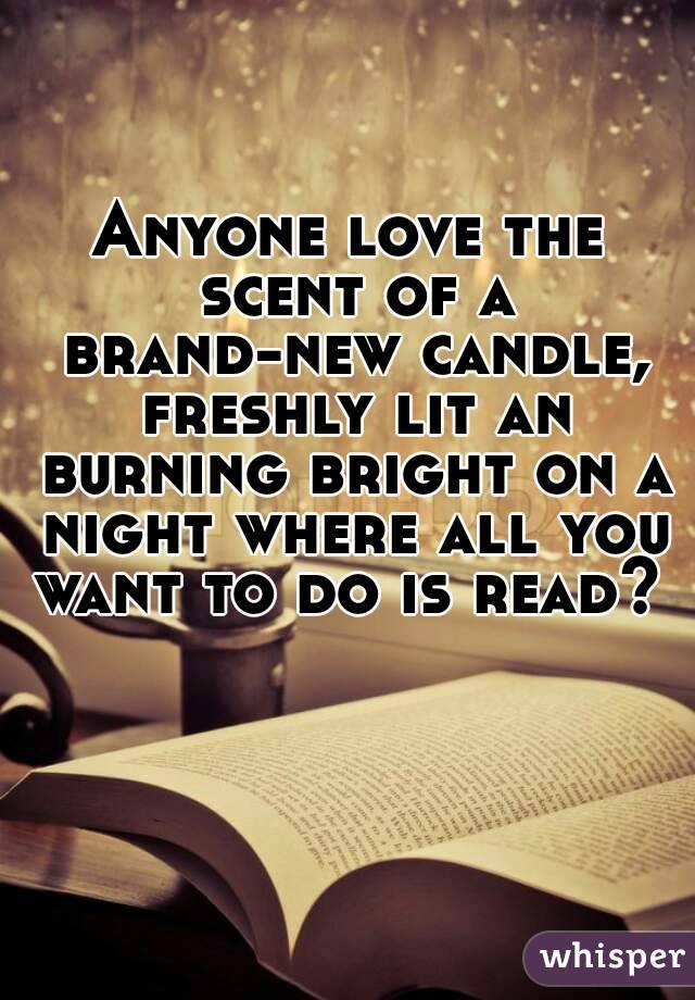 Anyone love the scent of a brand-new candle, freshly lit an burning bright on a night where all you want to do is read? 