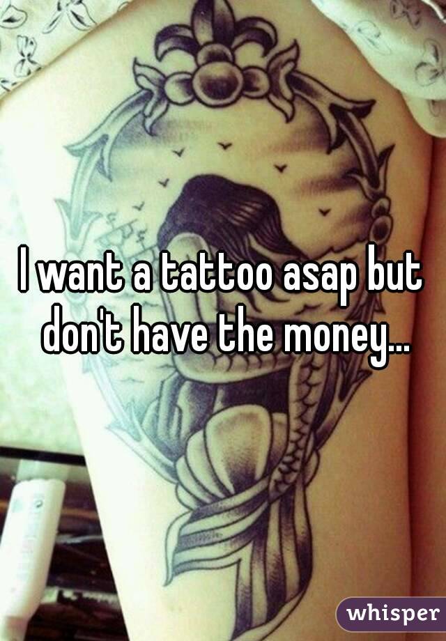 I want a tattoo asap but don't have the money...