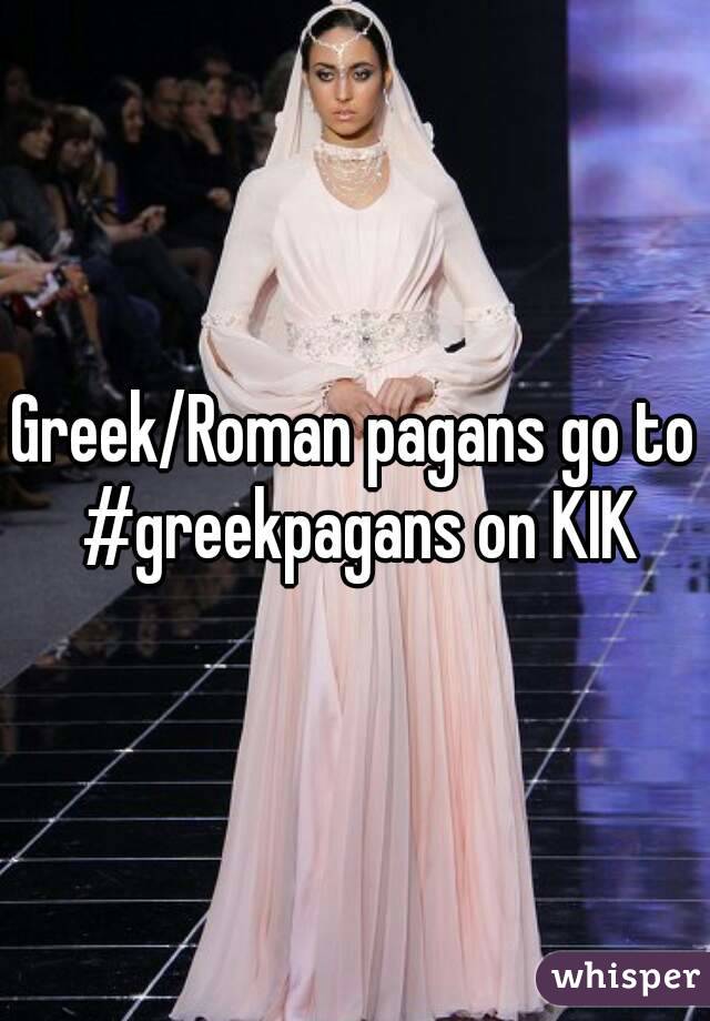 Greek/Roman pagans go to #greekpagans on KIK