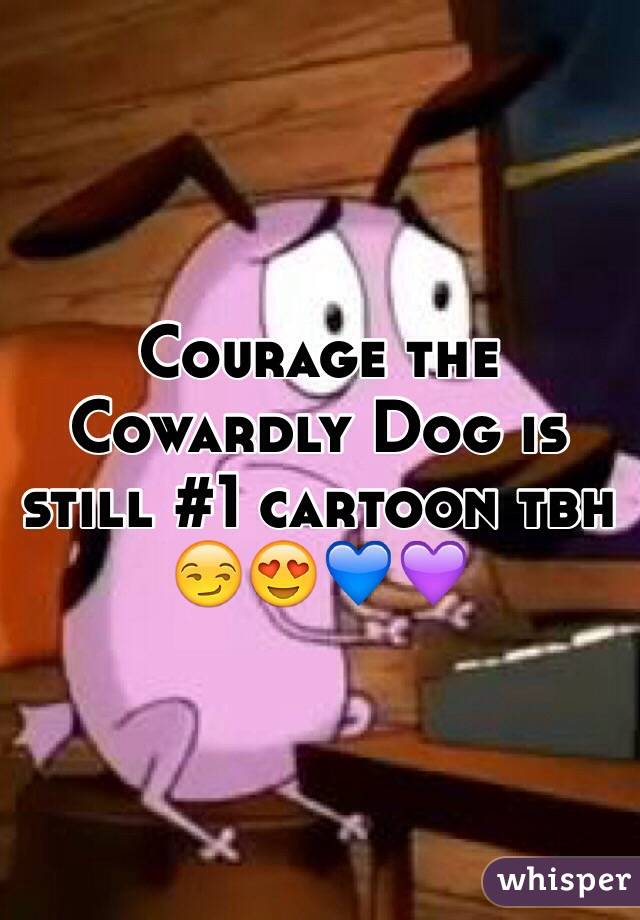 Courage the Cowardly Dog is still #1 cartoon tbh 😏😍💙💜
