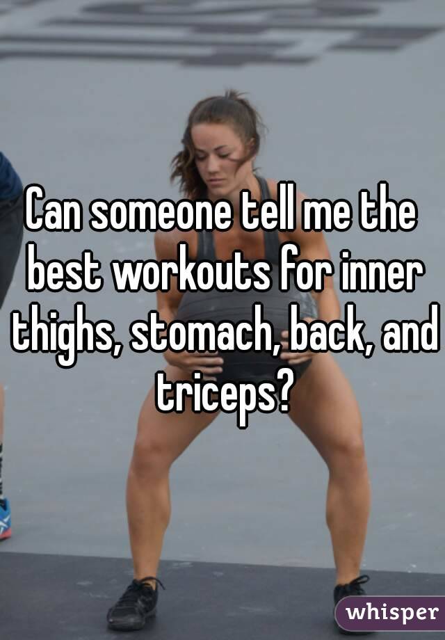 Can someone tell me the best workouts for inner thighs, stomach, back, and triceps?
