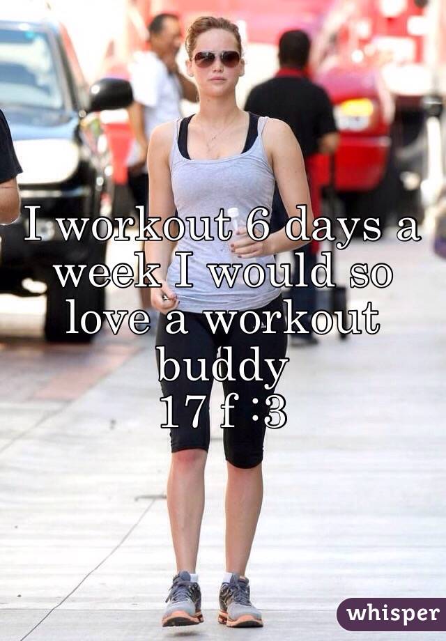I workout 6 days a week I would so love a workout buddy 
17 f :3