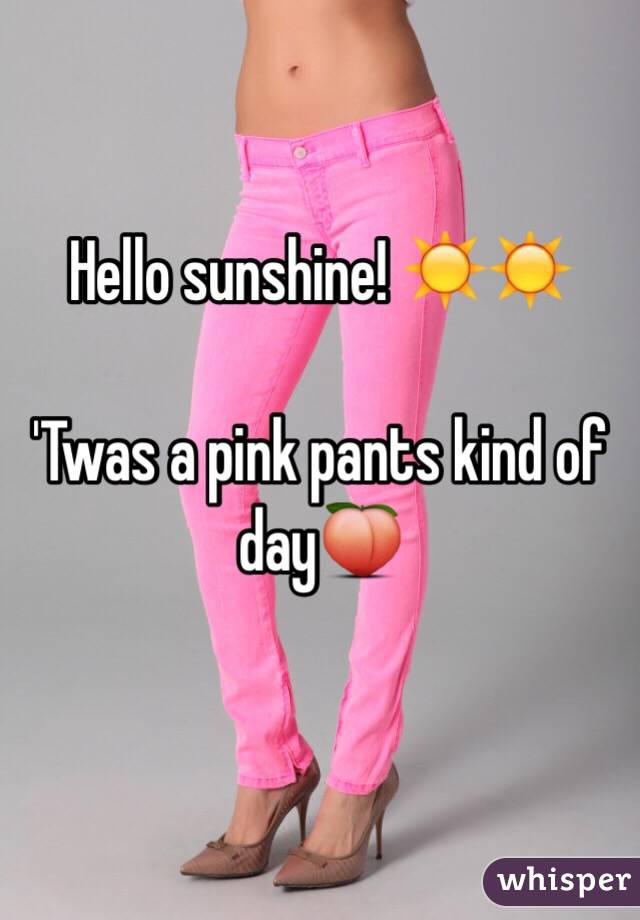 Hello sunshine! ☀️☀️

'Twas a pink pants kind of day🍑

