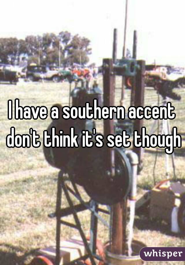 I have a southern accent don't think it's set though