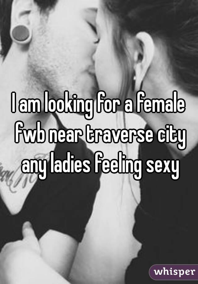 I am looking for a female fwb near traverse city any ladies feeling sexy