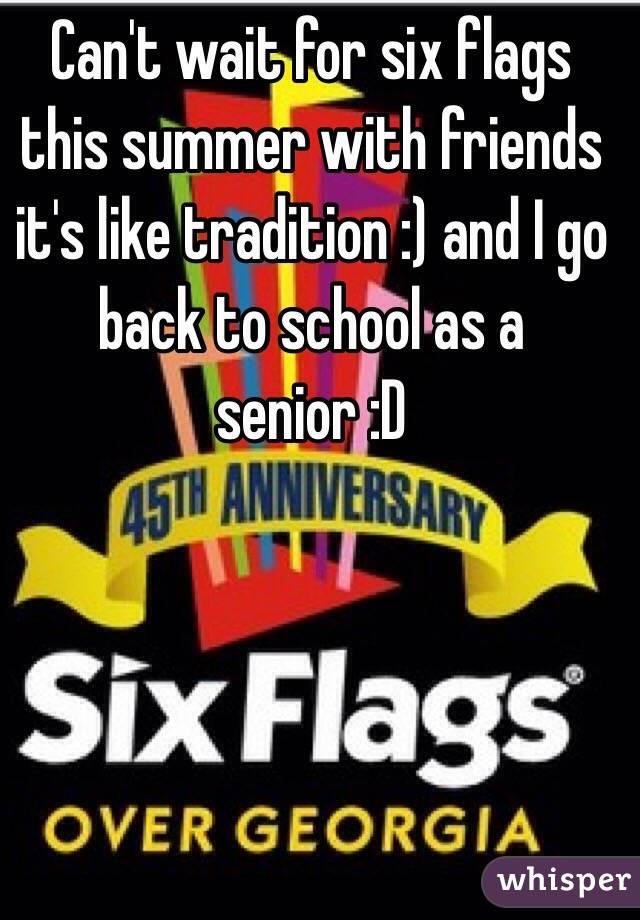 Can't wait for six flags this summer with friends it's like tradition :) and I go back to school as a senior :D