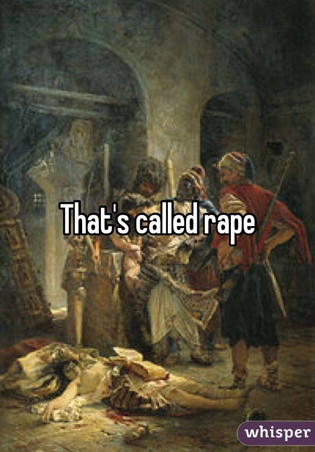 That's called rape