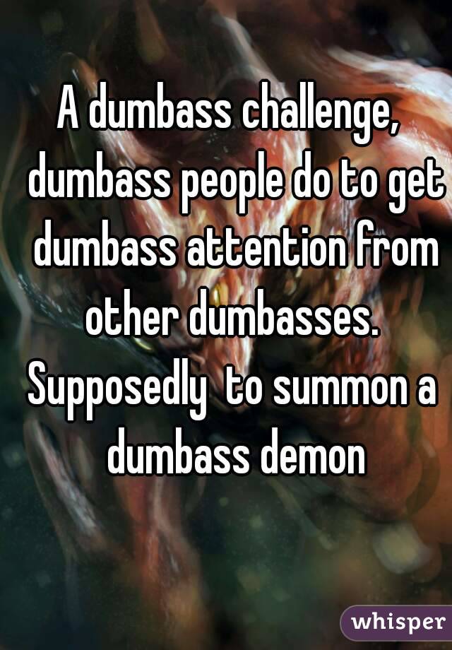 A dumbass challenge,  dumbass people do to get dumbass attention from other dumbasses. 
Supposedly  to summon a dumbass demon