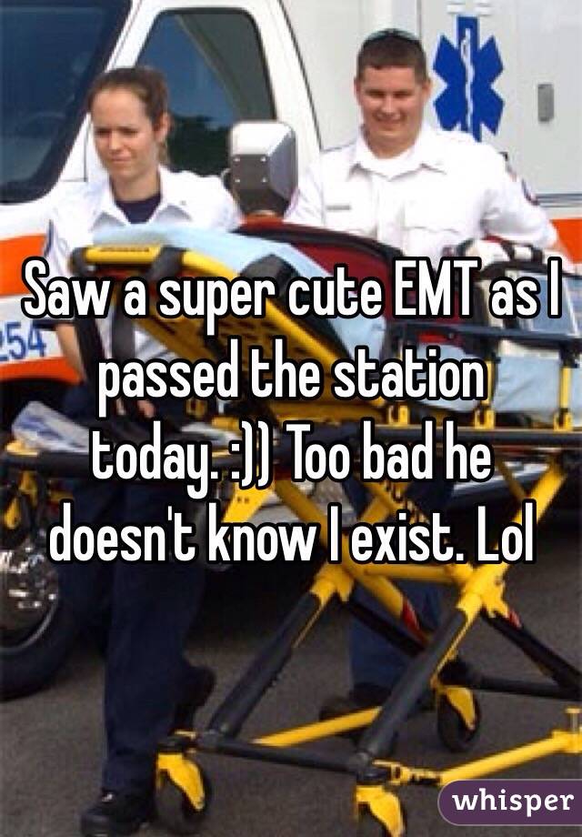 Saw a super cute EMT as I passed the station today. :)) Too bad he doesn't know I exist. Lol