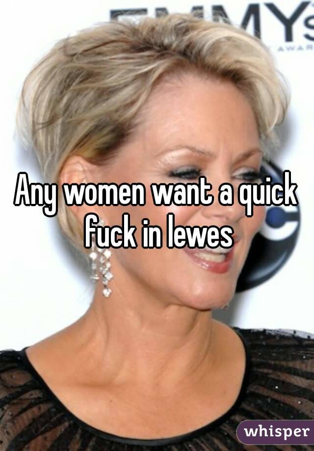 Any women want a quick fuck in lewes