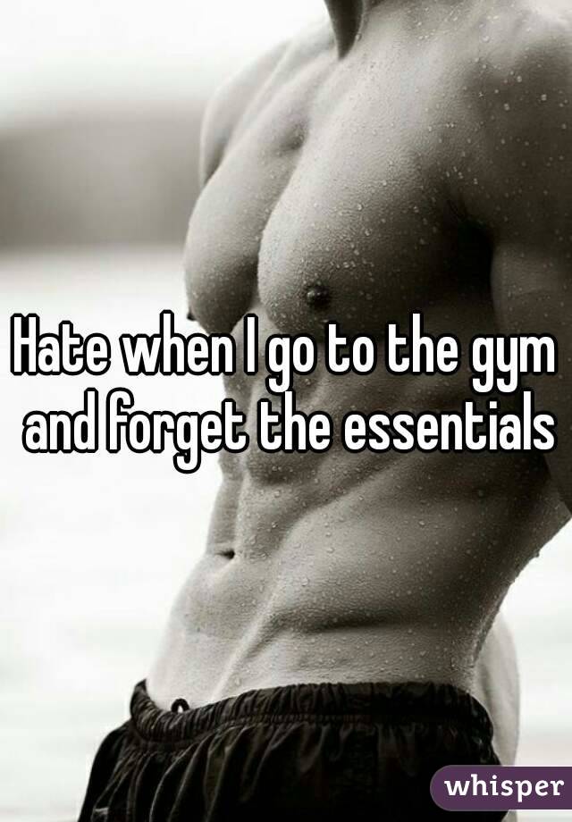 Hate when I go to the gym and forget the essentials