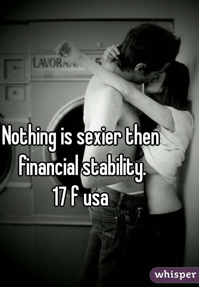 Nothing is sexier then financial stability.
17 f usa