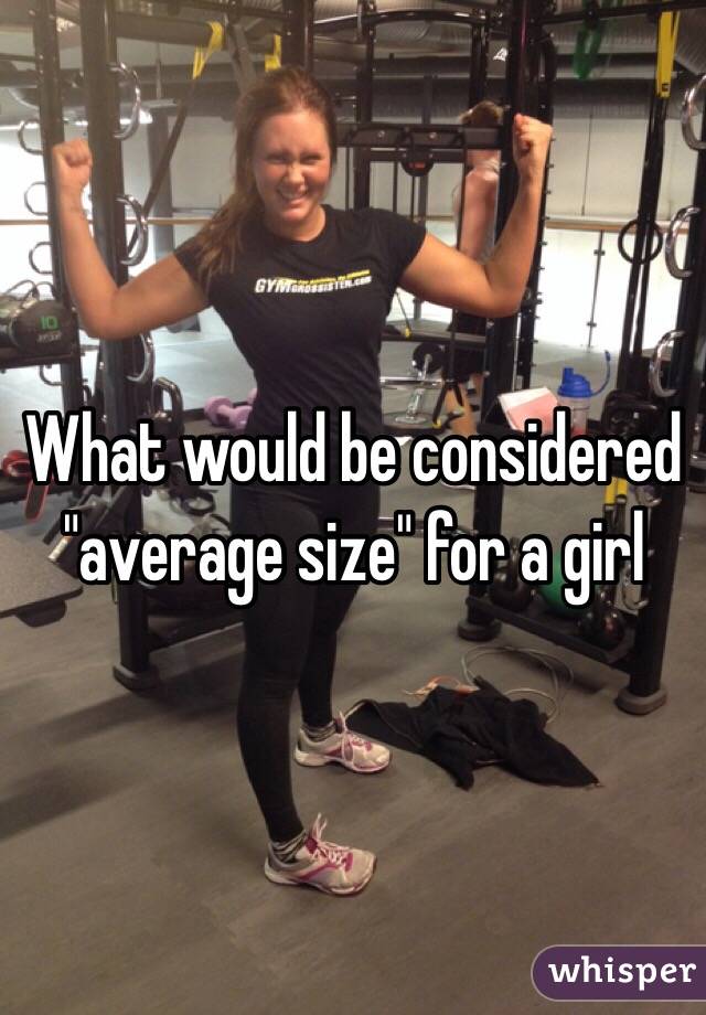 What would be considered "average size" for a girl