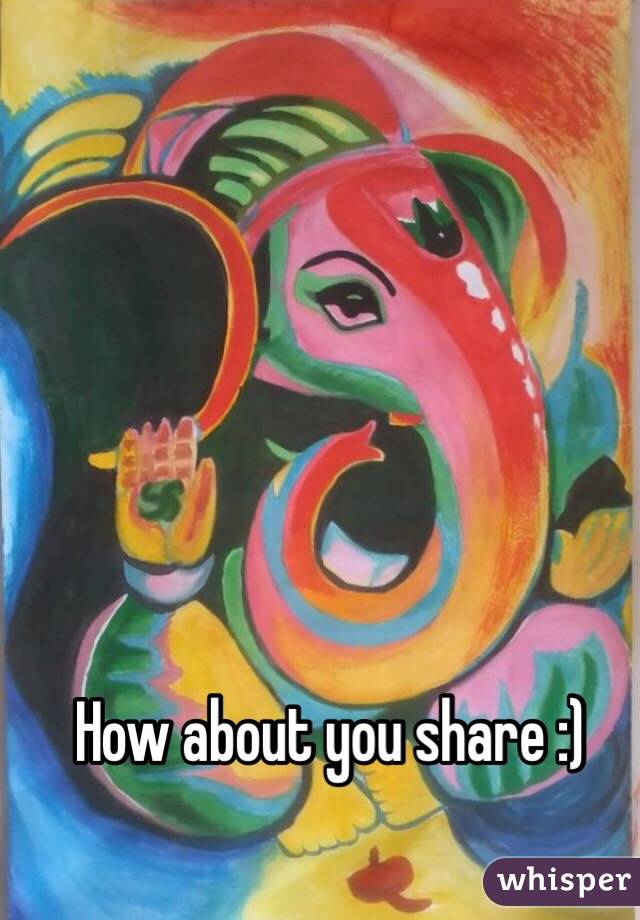 How about you share :)