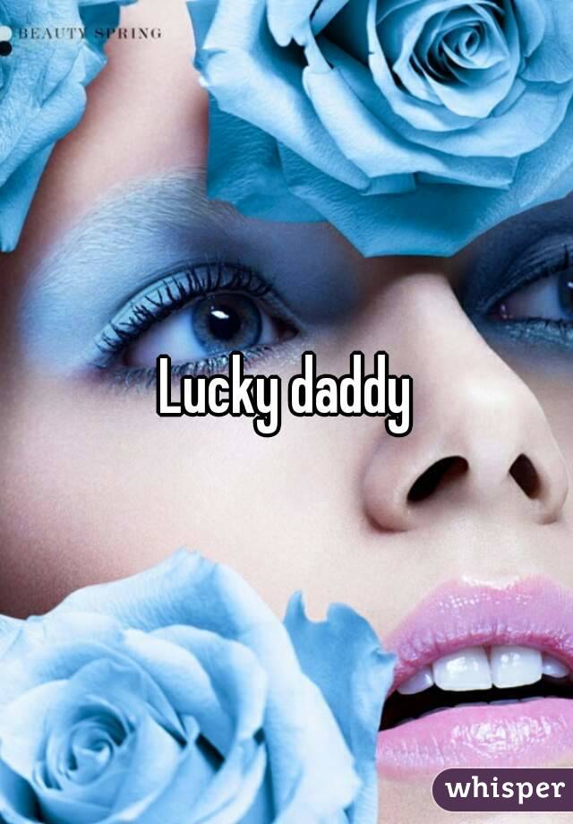 Lucky daddy