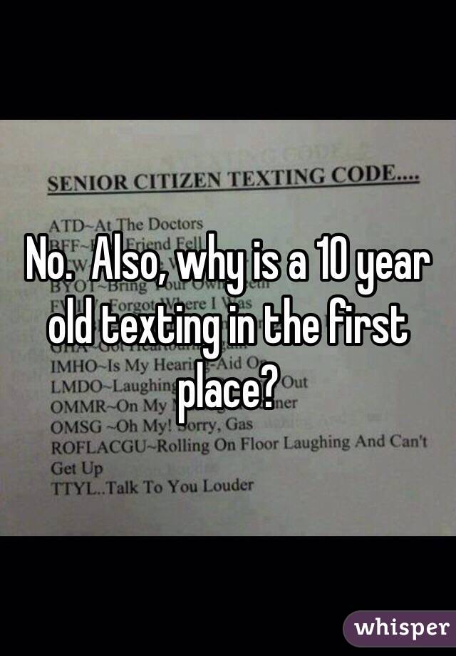 No.  Also, why is a 10 year old texting in the first place?