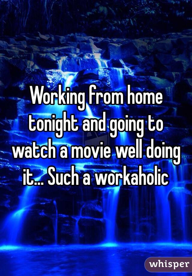 Working from home tonight and going to watch a movie well doing it... Such a workaholic 