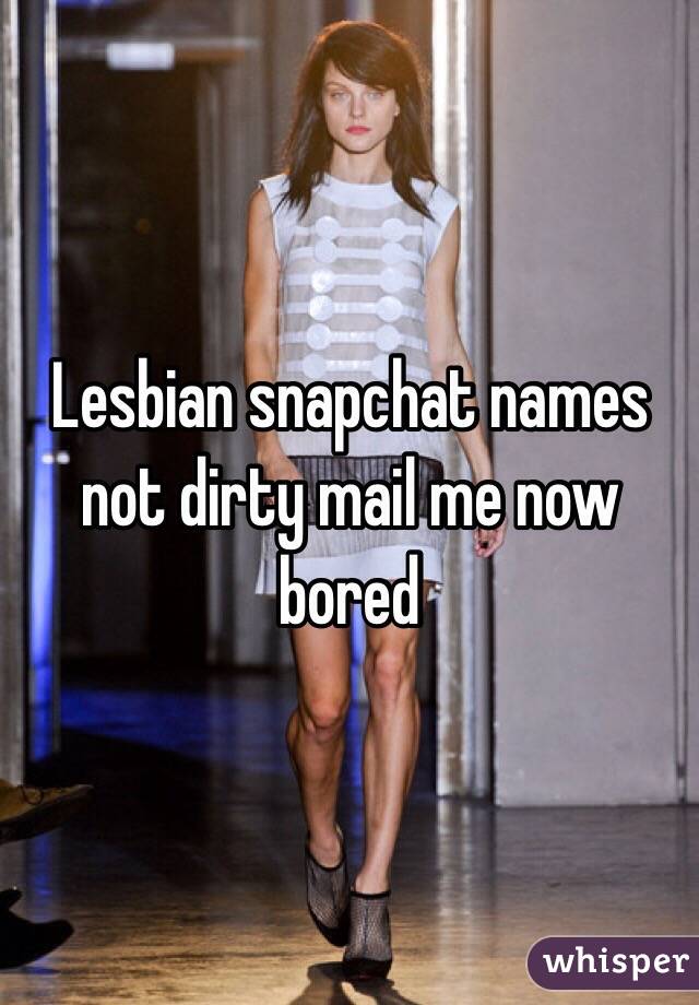 Lesbian snapchat names not dirty mail me now bored