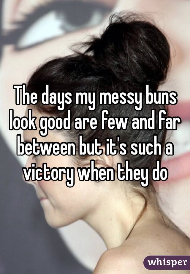 The days my messy buns look good are few and far between but it's such a victory when they do