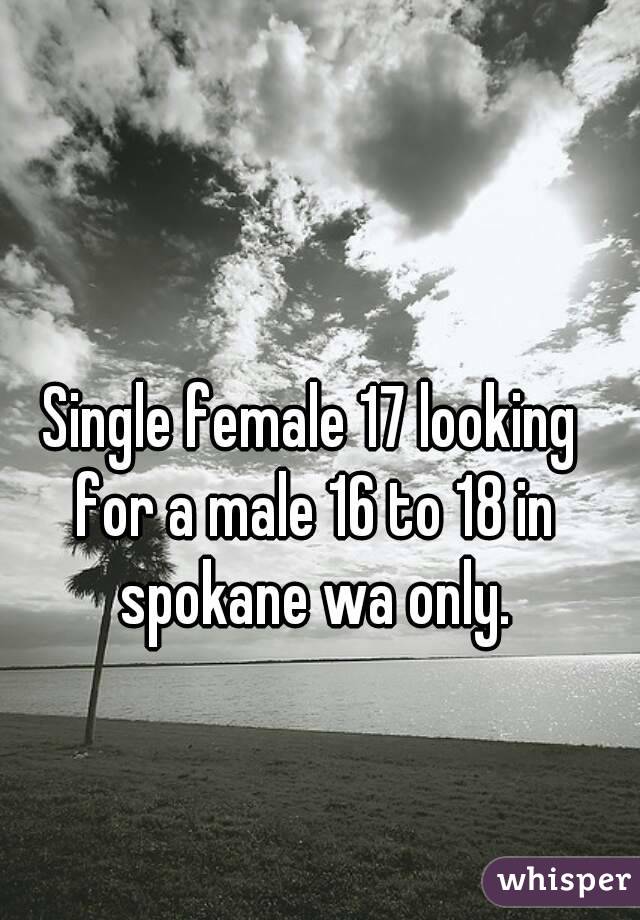 Single female 17 looking for a male 16 to 18 in spokane wa only.