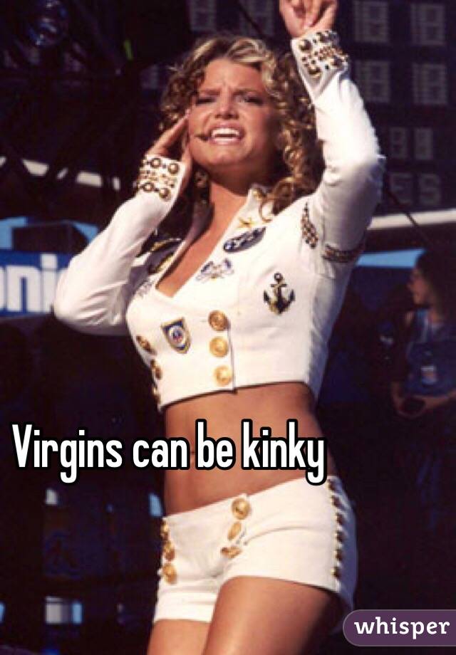 Virgins can be kinky