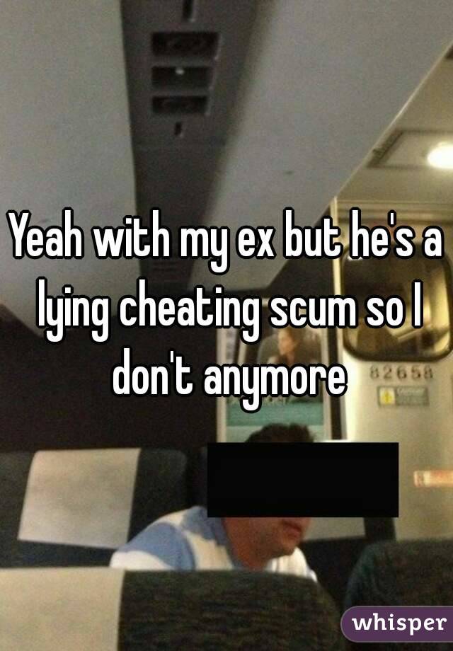 Yeah with my ex but he's a lying cheating scum so I don't anymore