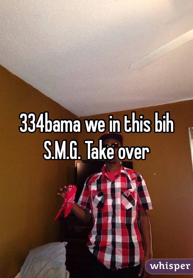 334bama we in this bih S.M.G. Take over