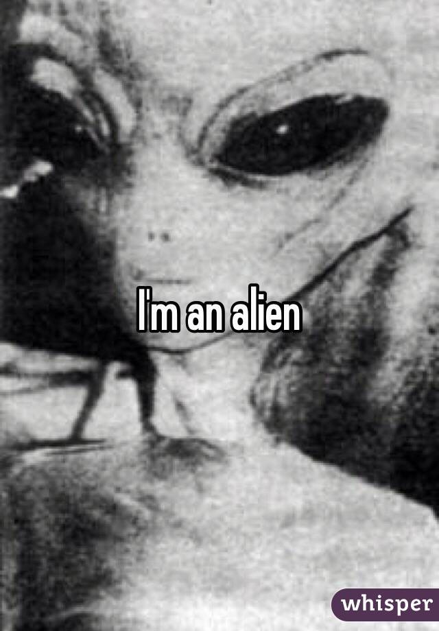 I'm an alien